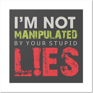 I'm Not Manipulated by your Stupid LIES Posters and Art